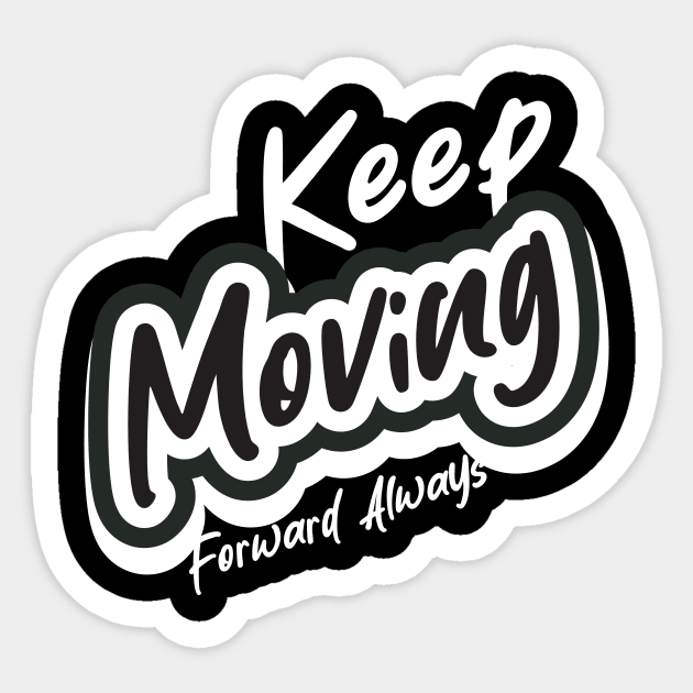 Keep Moving Forward Always Sticker by T-Shirt Attires